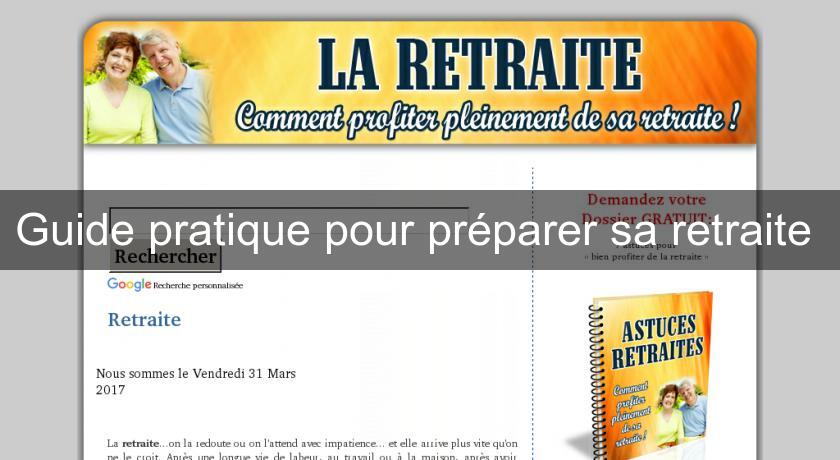 Guide pratique pour préparer sa retraite Guide pratique pour préparer sa retraite