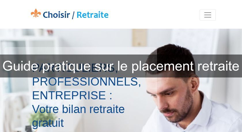 Guide pratique sur le placement retraite Guide pratique sur le placement retraite