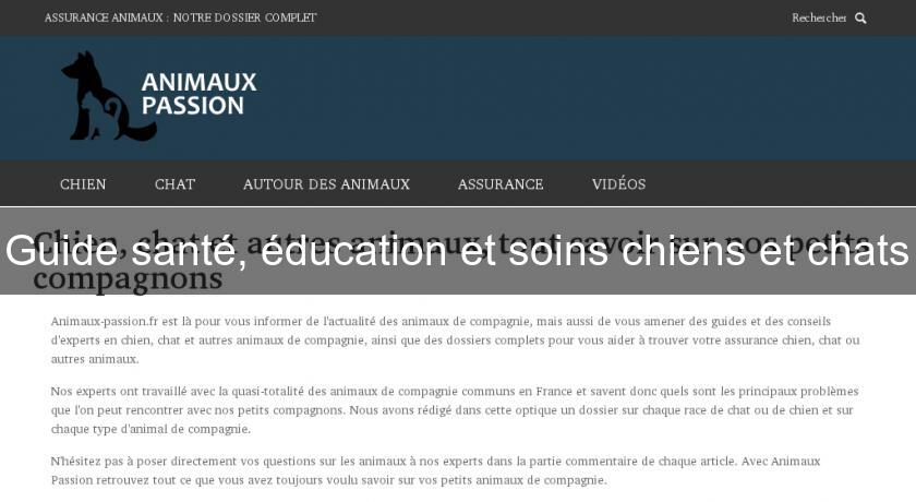 Guide santé, éducation et soins chiens et chats Guide santé, éducation et soins chiens et chats