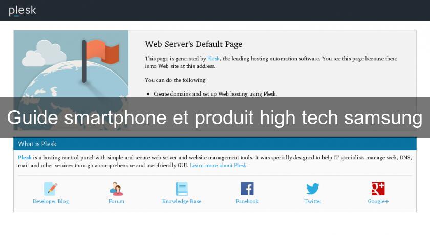 Guide smartphone et produit high tech samsung Guide smartphone et produit high tech samsung