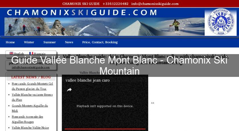 Guide Vallée Blanche Mont Blanc - Chamonix Ski Mountain Guide Vallée Blanche Mont Blanc - Chamonix Ski Mountain
