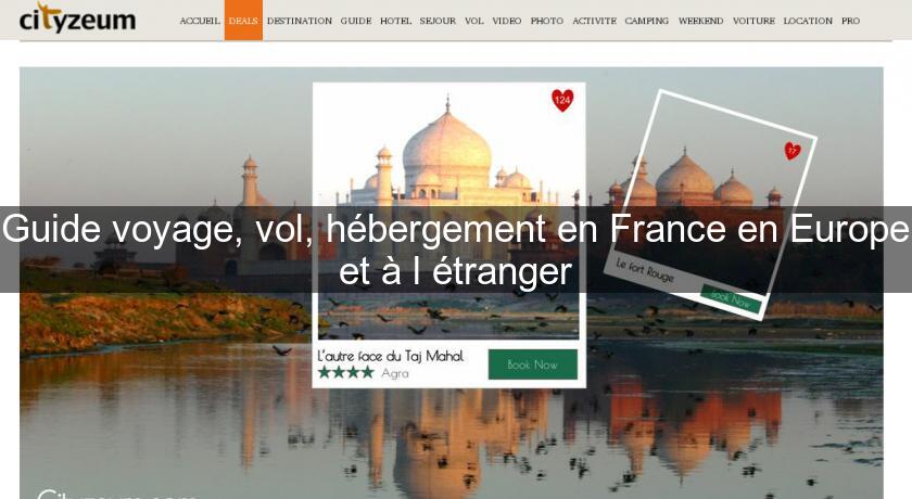 Guide voyage, vol, hébergement en France en Europe et à l'étranger Guide voyage, vol, hébergement en France en Europe et à l'étranger