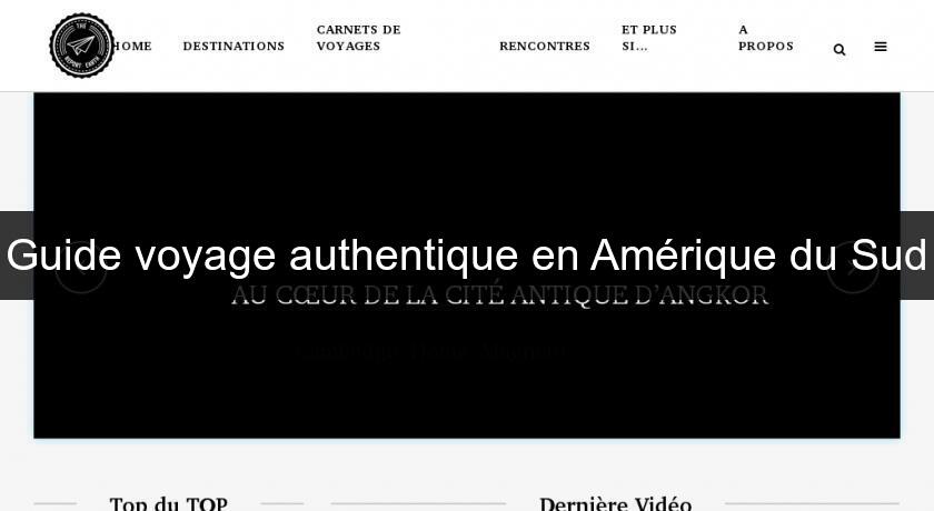Guide voyage authentique en Amérique du Sud Guide voyage authentique en Amérique du Sud