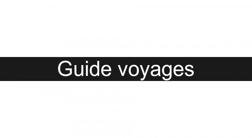 Guide voyages Guide voyages