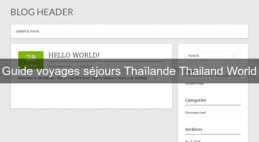 Guide voyages séjours Thaïlande Thailand World Guide voyages séjours Thaïlande Thailand World