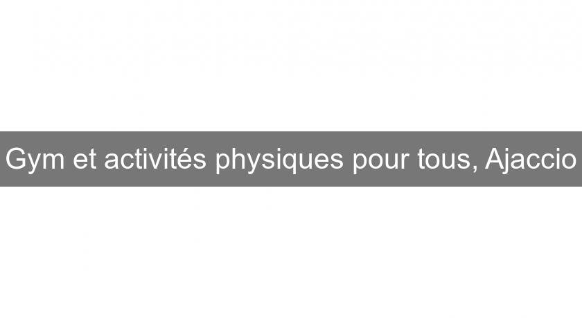 Gym et activités physiques pour tous, Ajaccio Gym et activités physiques pour tous, Ajaccio