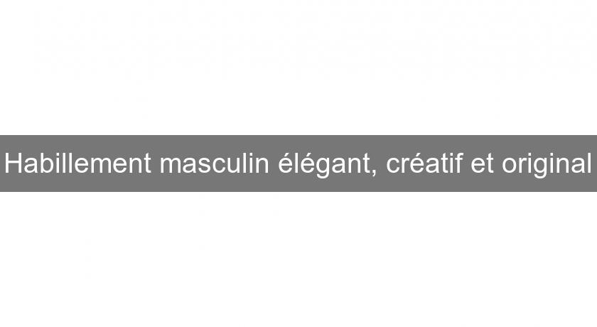 Habillement masculin élégant, créatif et original Habillement masculin élégant, créatif et original