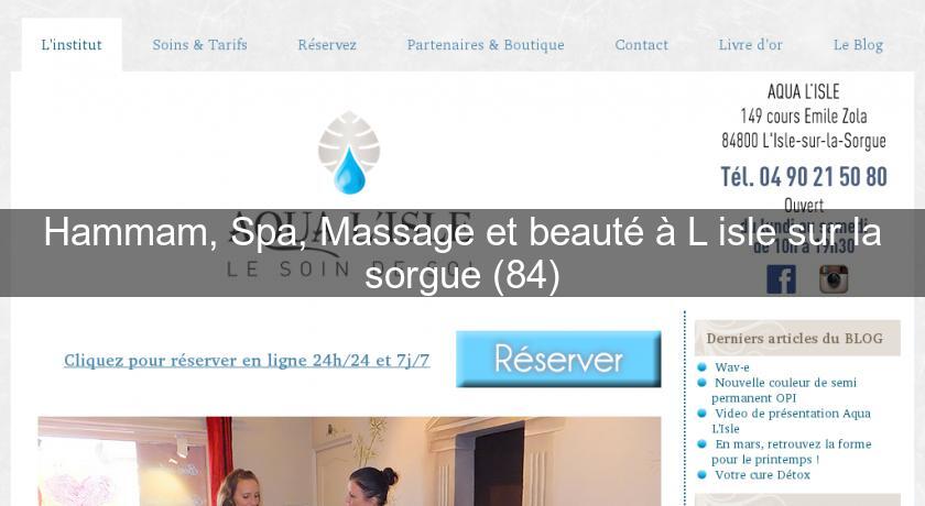 Hammam, Spa, Massage et beauté à L'isle sur la sorgue (84) Hammam, Spa, Massage et beauté à L'isle sur la sorgue (84)