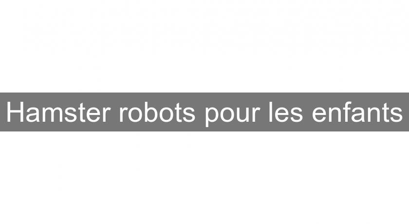 Hamster robots pour les enfants Hamster robots pour les enfants