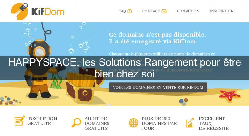 HAPPYSPACE, les Solutions Rangement pour être bien chez soi HAPPYSPACE, les Solutions Rangement pour être bien chez soi