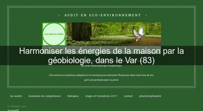 Harmoniser les énergies de la maison par la géobiologie, dans le Var (83) Harmoniser les énergies de la maison par la géobiologie, dans le Var (83)