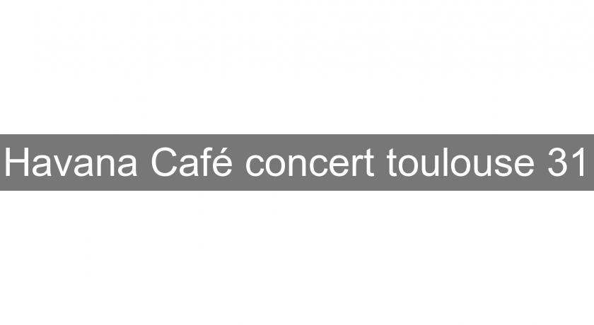 Havana Café concert toulouse 31 Havana Café concert toulouse 31