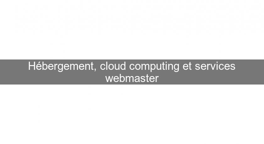 Hébergement, cloud computing et services webmaster
