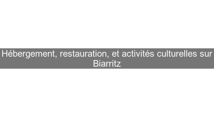 Hébergement, restauration, et activités culturelles sur Biarritz