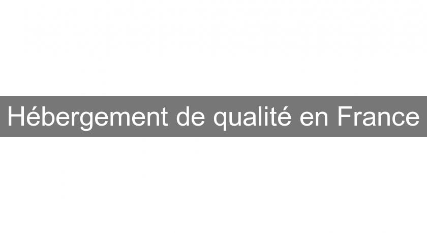 Hébergement de qualité en France