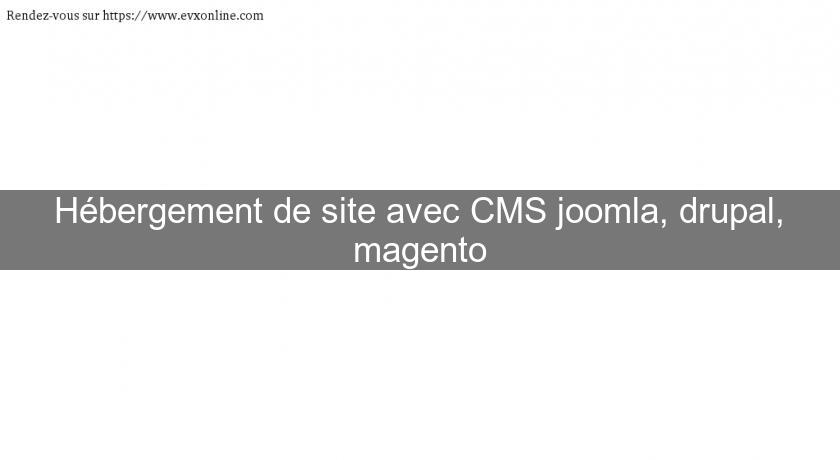 Hébergement de site avec CMS joomla, drupal, magento Hébergement de site avec CMS joomla, drupal, magento