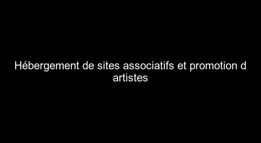 Hébergement de sites associatifs et promotion d'artistes Hébergement de sites associatifs et promotion d'artistes