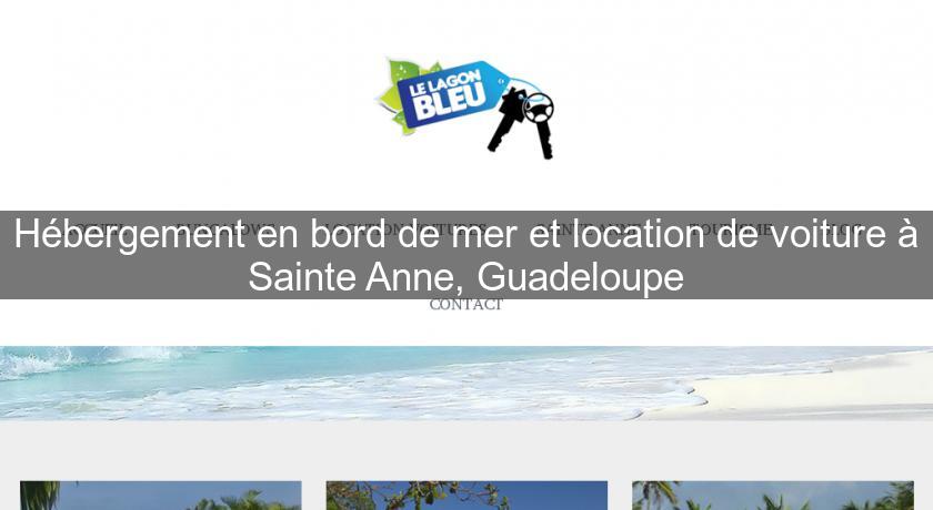 Hébergement en bord de mer et location de voiture à Sainte Anne, Guadeloupe Hébergement en bord de mer et location de voiture à Sainte Anne, Guadeloupe