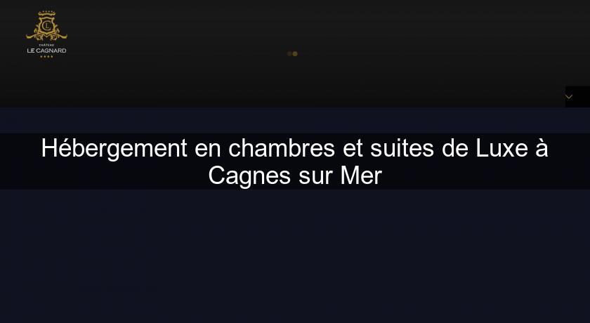 Hébergement en chambres et suites de Luxe à Cagnes sur Mer Hébergement en chambres et suites de Luxe à Cagnes sur Mer