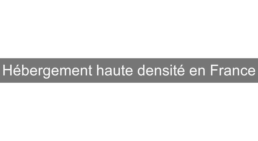 Hébergement haute densité en France