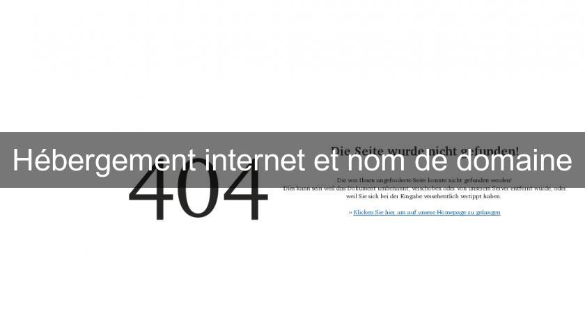 Hébergement internet et nom de domaine Hébergement internet et nom de domaine