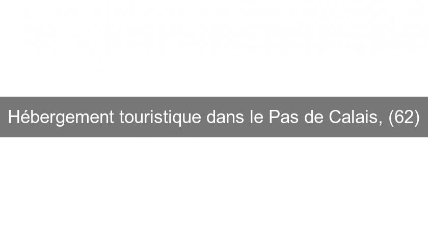 Hébergement touristique dans le Pas de Calais, (62) Hébergement touristique dans le Pas de Calais, (62)
