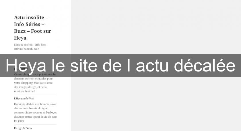Heya le site de l'actu décalée Heya le site de l'actu décalée