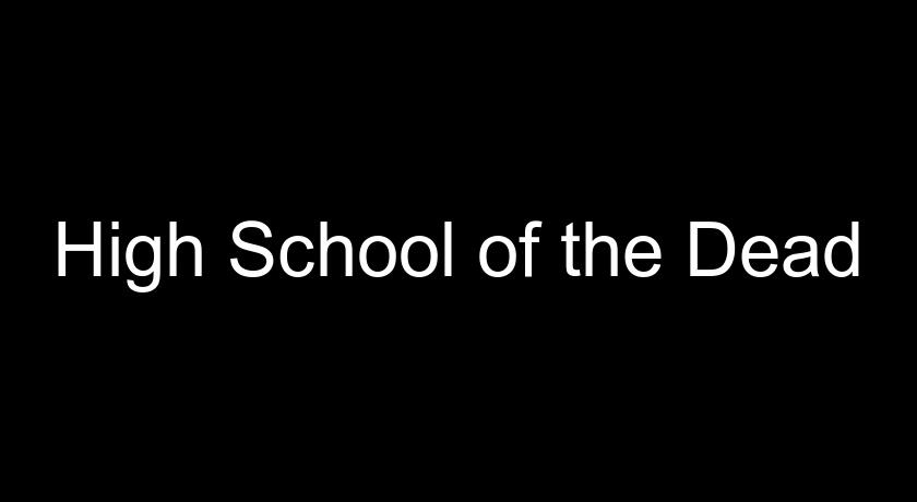 High School of the Dead High School of the Dead