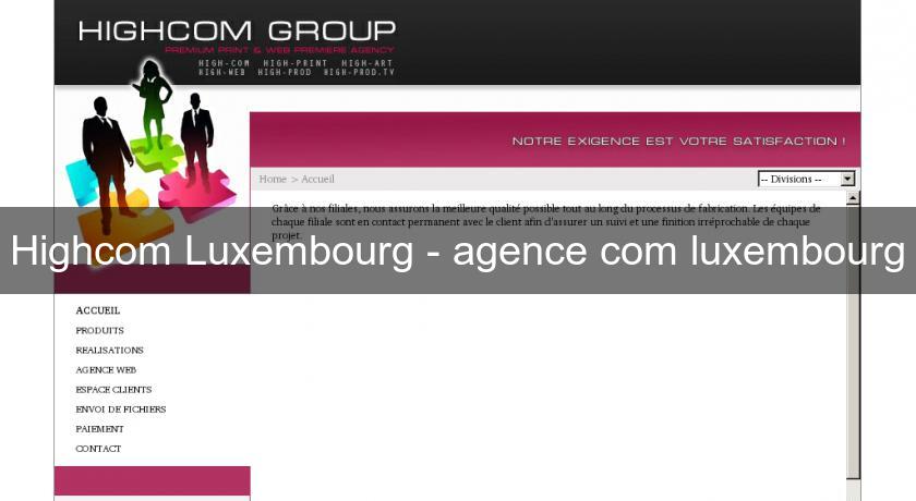 Highcom Luxembourg - agence com luxembourg Highcom Luxembourg - agence com luxembourg
