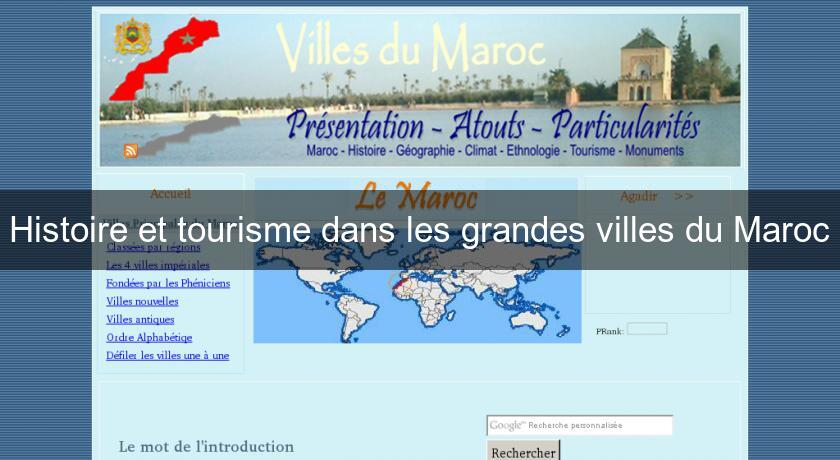 Histoire et tourisme dans les grandes villes du Maroc Histoire et tourisme dans les grandes villes du Maroc