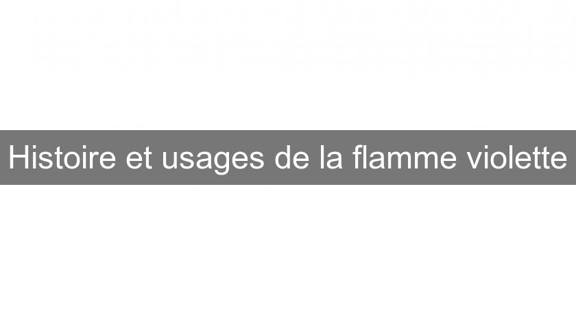 Histoire et usages de la flamme violette Histoire et usages de la flamme violette