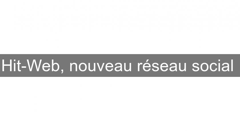 Hit-Web, nouveau réseau social Hit-Web, nouveau réseau social