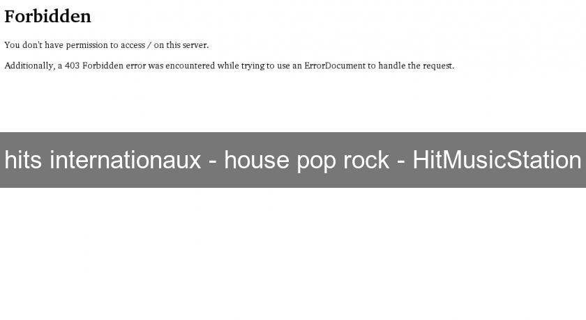 hits internationaux - house pop rock - HitMusicStation