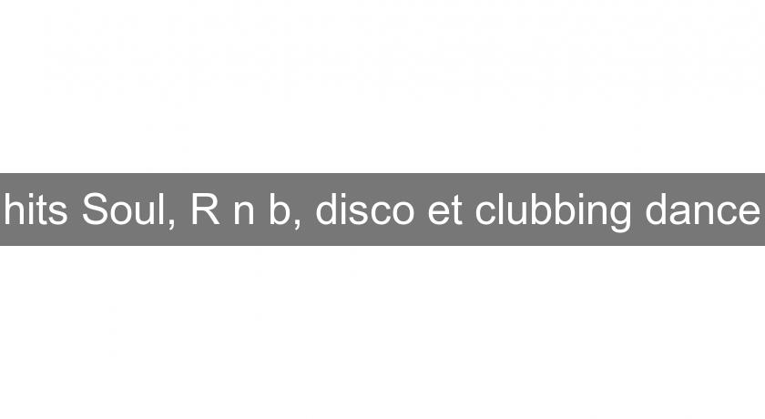 hits Soul, R'n'b, disco et clubbing dance