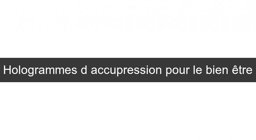 Hologrammes d'accupression pour le bien être Hologrammes d'accupression pour le bien être