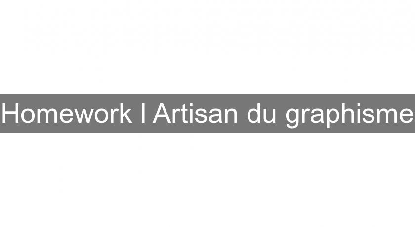 Homework l'Artisan du graphisme Homework l'Artisan du graphisme