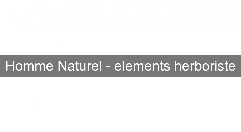 Homme Naturel - elements herboriste Homme Naturel - elements herboriste
