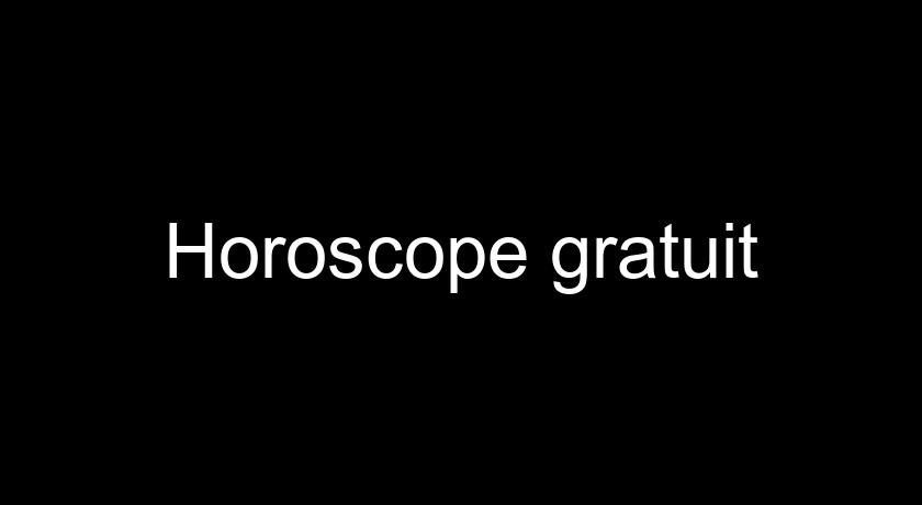 Horoscope gratuit Horoscope gratuit