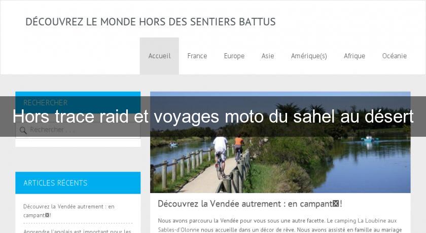Hors trace raid et voyages moto du sahel au désert Hors trace raid et voyages moto du sahel au désert