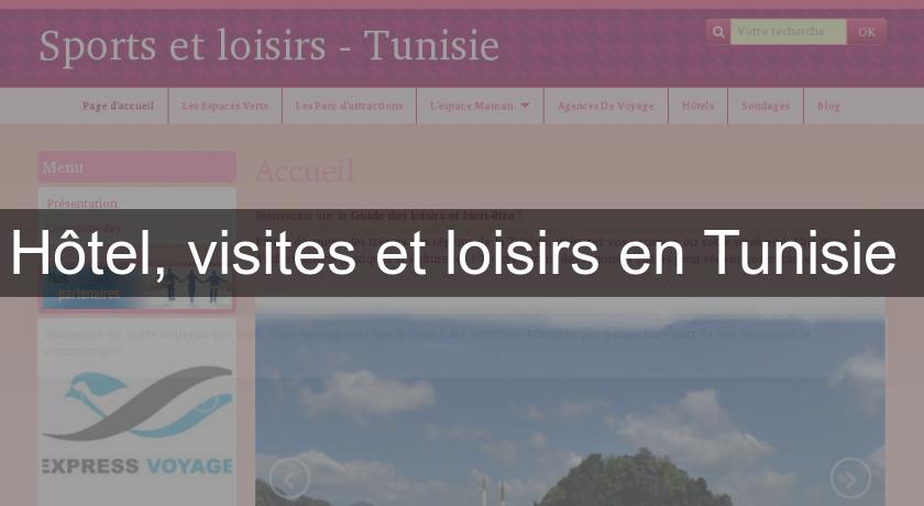 Hôtel, visites et loisirs en Tunisie Hôtel, visites et loisirs en Tunisie