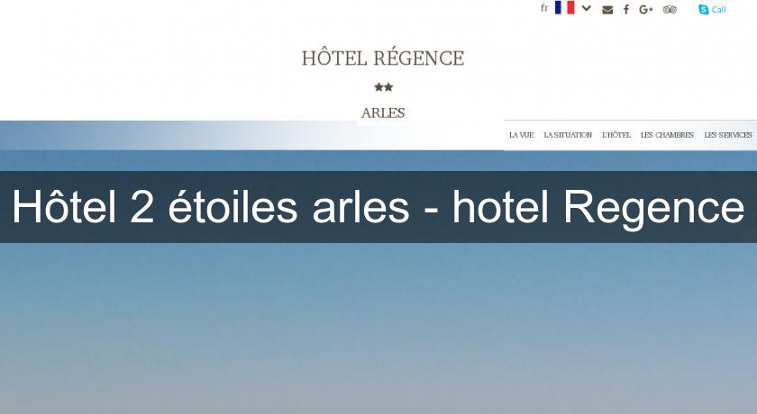 Hôtel 2 étoiles arles - hotel Regence Hôtel 2 étoiles arles - hotel Regence