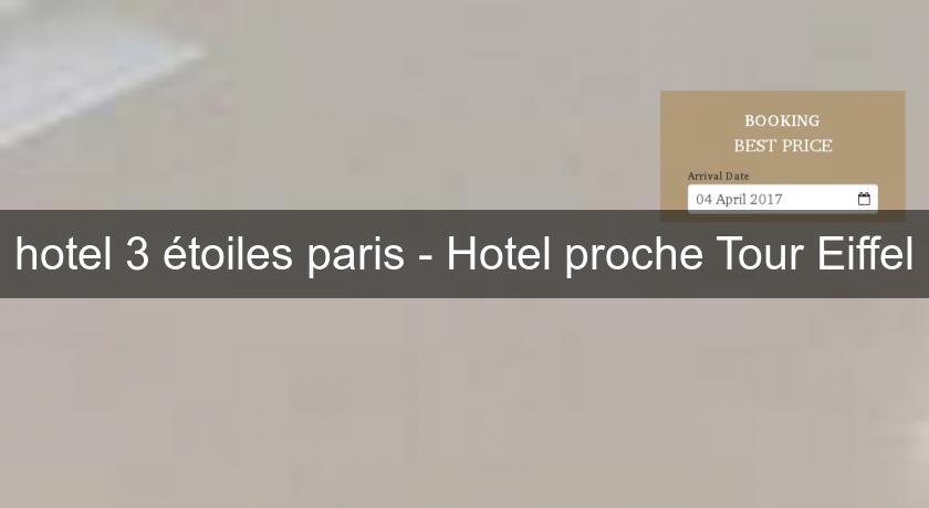 hotel 3 étoiles paris - Hotel proche Tour Eiffel