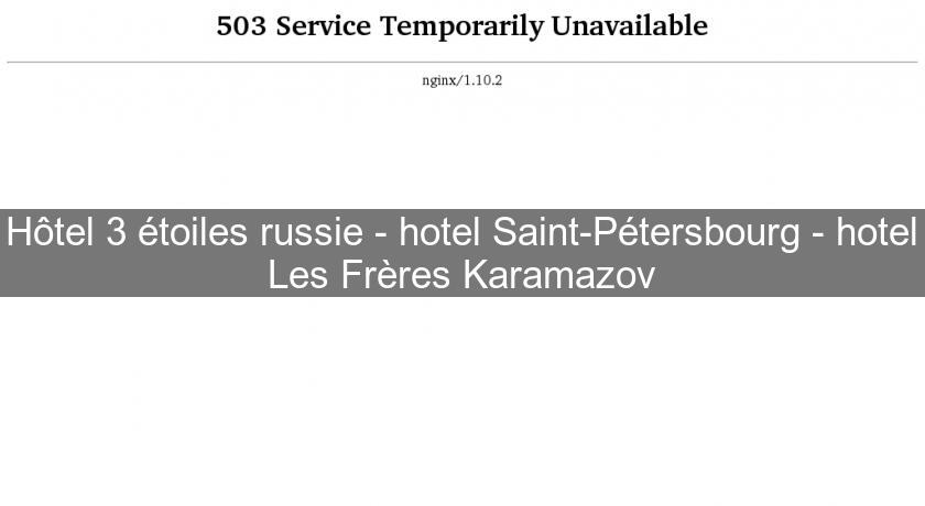 Hôtel 3 étoiles russie - hotel Saint-Pétersbourg - hotel Les Frères Karamazov