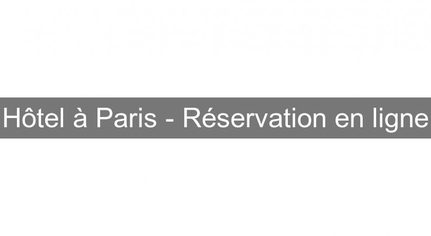 Hôtel à Paris - Réservation en ligne