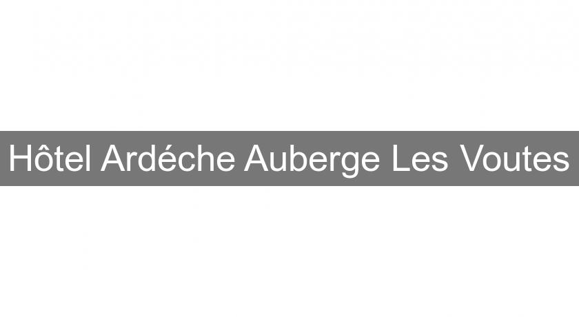 Hôtel Ardéche Auberge Les Voutes Hôtel Ardéche Auberge Les Voutes