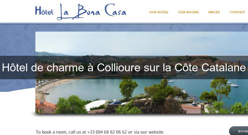Hôtel de charme à Collioure sur la Côte Catalane Hôtel de charme à Collioure sur la Côte Catalane
