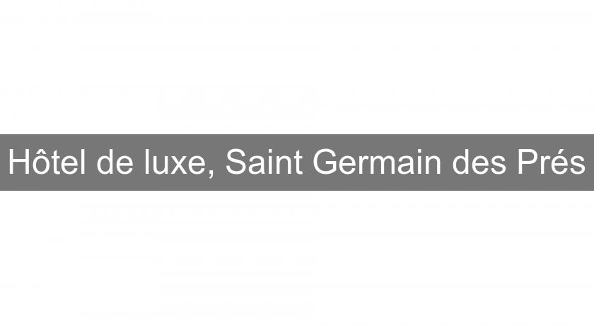 Hôtel de luxe, Saint Germain des Prés