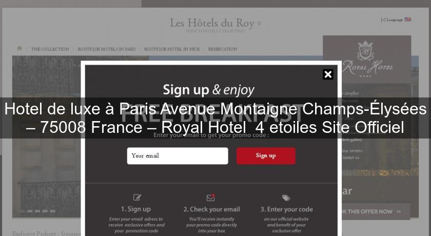 Hotel de luxe à Paris Avenue Montaigne Champs-Élysées – 75008 France – Royal Hotel 4 etoiles Site Officiel Hotel de luxe à Paris Avenue Montaigne Champs-Élysées – 75008 France – Royal Hotel 4 etoiles Site Officiel