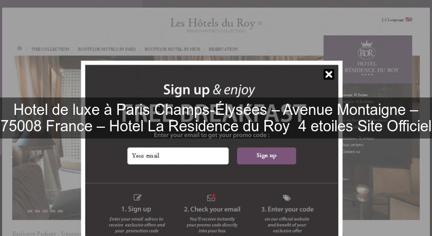 Hotel de luxe à Paris Champs-Élysées – Avenue Montaigne – 75008 France – Hotel La Residence du Roy 4 etoiles Site Officiel Hotel de luxe à Paris Champs-Élysées – Avenue Montaigne – 75008 France – Hotel La Residence du Roy 4 etoiles Site Officiel