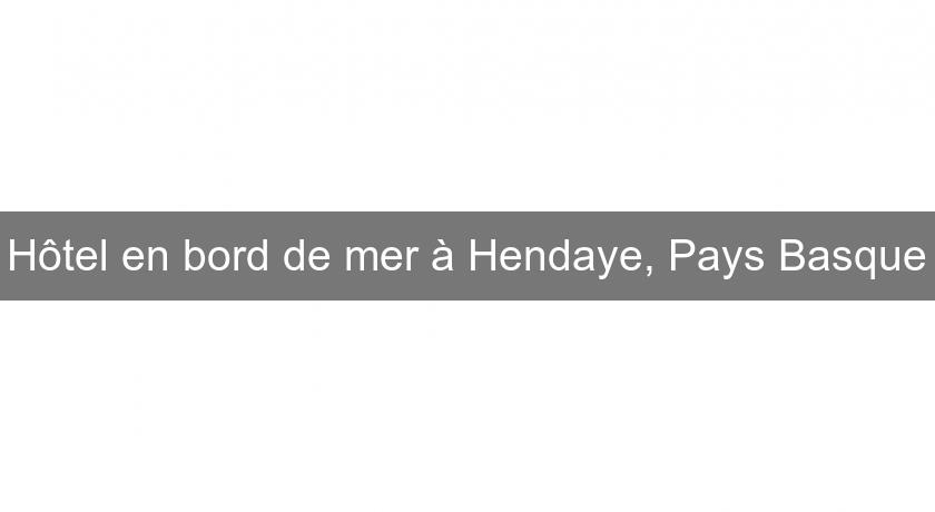Hôtel en bord de mer à Hendaye, Pays Basque Hôtel en bord de mer à Hendaye, Pays Basque